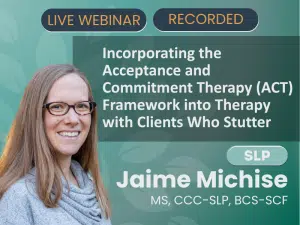 November 13, 2026 - Live Webinar - Incorporating The Acceptance And Commitment Therapy (Act) Framework Into Therapy With Clients Who Stutter Featured image incorporating the acceptance and commitment therapy act framework into therapy with clients who stutter 12